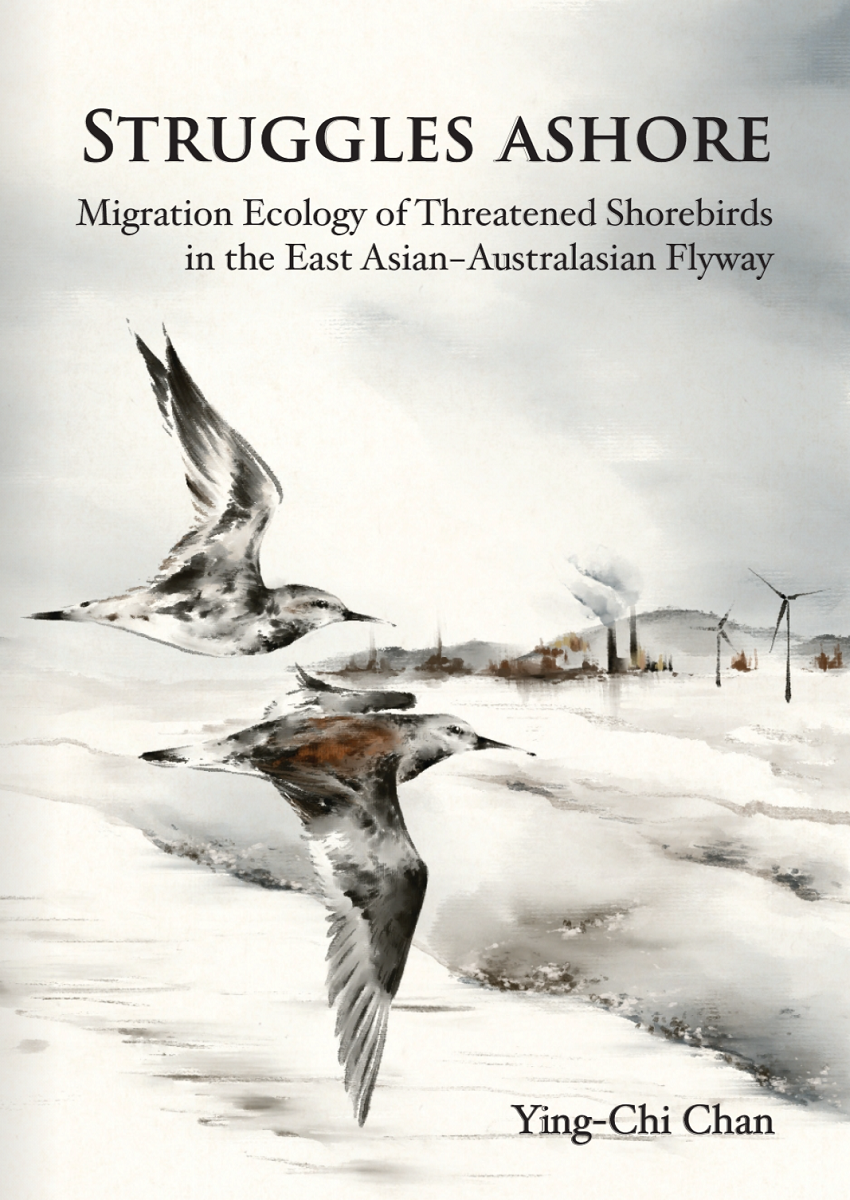 PhD thesis: Struggles Ashore. Migration Ecology of Threatened Shorebirds in the East Asian-Australaian Flyway by Ying Chi Chan