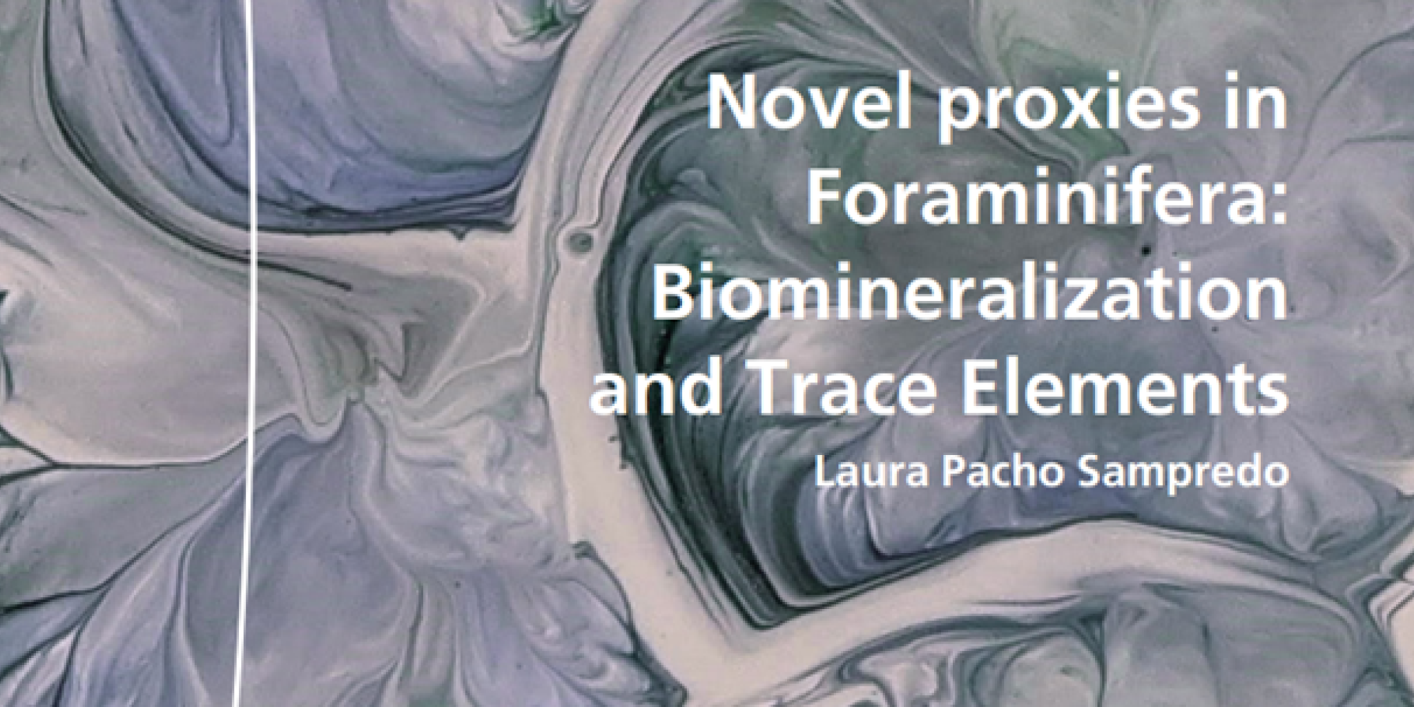 Thesis cover with a swirling, marble-like pattern in muted greens, greys, and purples, resembling fluid mineral textures. The title ‘Novel proxies in Foraminifera: Biomineralization and Trace Elements’ and the author’s name, Laura Pacho Sampredo, appear in white text over the abstract background.